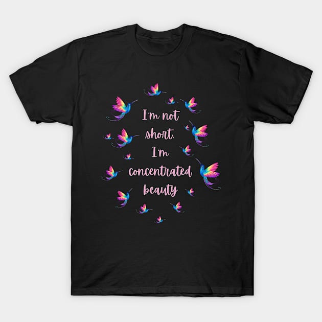 I'm Not Short I'm Concentrated Beauty Beautiful T-Shirt by Chris Boones